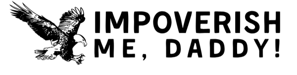 Impoverish Me Daddy